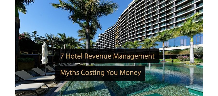 7 mythes sur la gestion des revenus hôteliers qui vous coûtent de l'argent